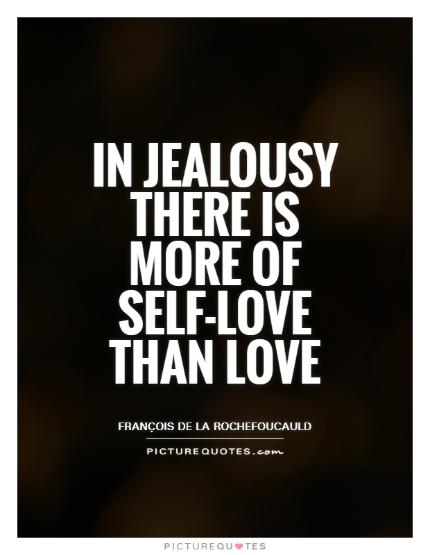 In jealousy there is more of self-love than love Picture Quote #1