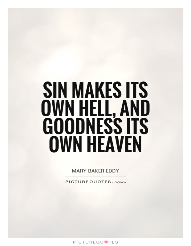 Sin makes its own hell, and goodness its own heaven Picture Quote #1