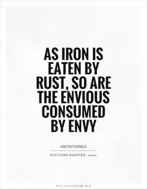 As iron is eaten by rust, so are the envious consumed by envy Picture Quote #1