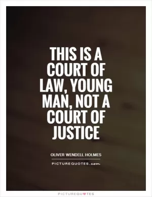 This is a court of law, young man, not a court of justice Picture Quote #1