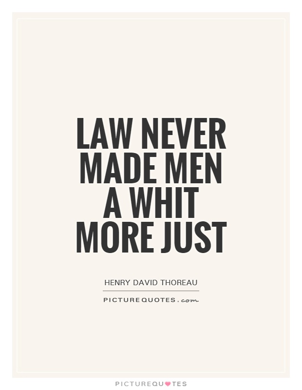 Law never made men a whit more just Picture Quote #1
