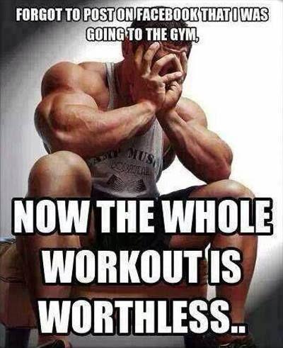 Forgot to post on Facebook that I was going to the gym. Now the whole workout is worthless Picture Quote #1