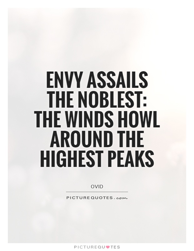 Envy assails the noblest: The winds howl around the highest peaks Picture Quote #1