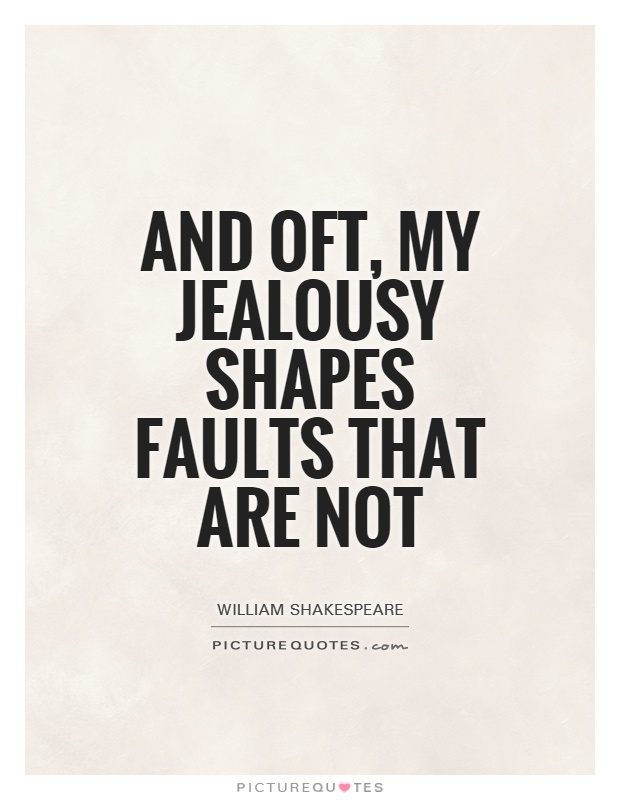 And oft, my jealousy shapes faults that are not Picture Quote #1