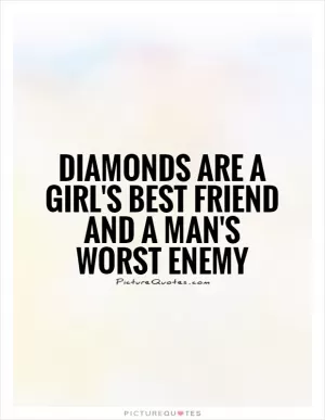 Diamonds are a girl's best friend and a man's worst enemy Picture Quote #1