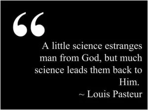 A little science estranges man from God, but much science leads them back to Him Picture Quote #1