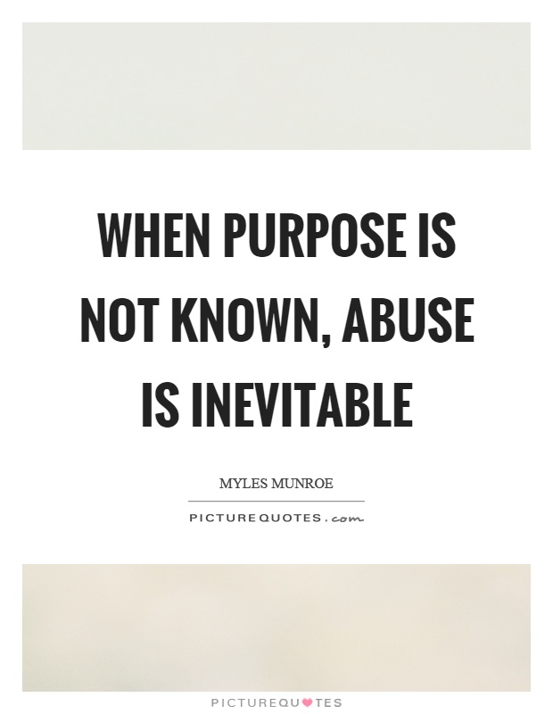 When purpose is not known, abuse is inevitable Picture Quote #1