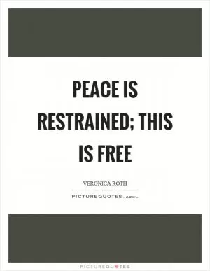 Peace is restrained; this is free Picture Quote #1