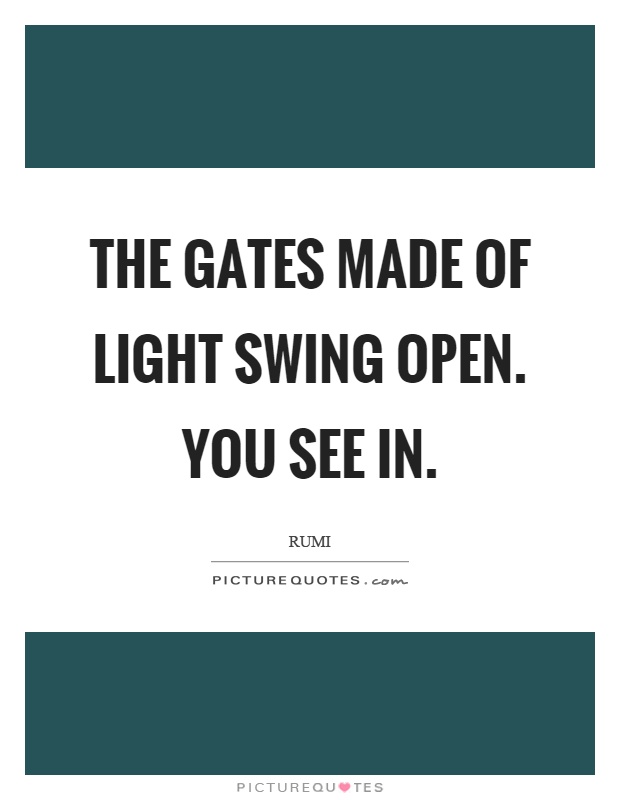 The gates made of light swing open. You see in Picture Quote #1