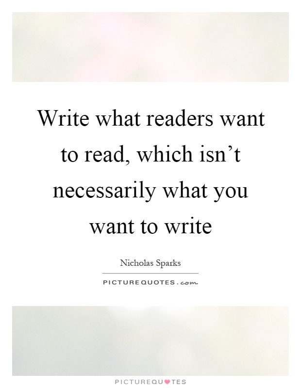 Write what readers want to read, which isn't necessarily what you want to write Picture Quote #1