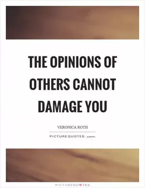 The opinions of others cannot damage you Picture Quote #1