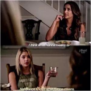 I think what Hanna means is.. No! Hanna knows what Hanna means Picture Quote #1