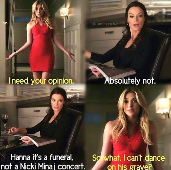 I need your opinion. Absolutely not. Hanna it's a funeral, not a Nicki Minaj concert. So what, I can't dance on his grave? Picture Quote #1