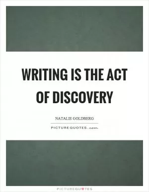 Writing is the act of discovery Picture Quote #1