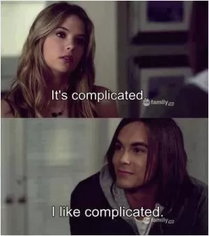 It’s complicated. I like complicated Picture Quote #1