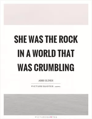 She was the rock in a world that was crumbling Picture Quote #1