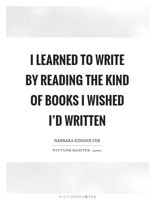I learned to write by reading the kind of books I wished I'd written Picture Quote #1