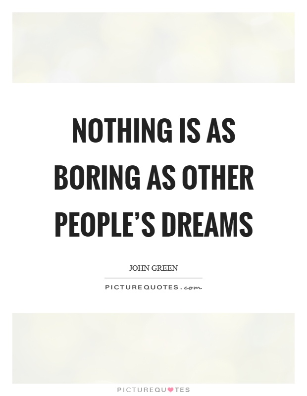 Nothing is as boring as other people's dreams Picture Quote #1
