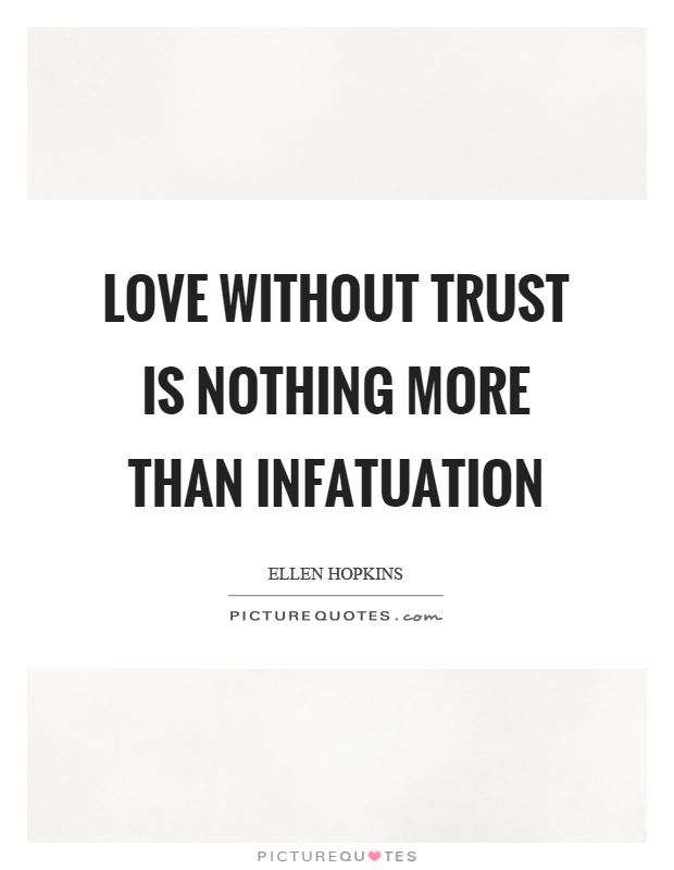 Love without trust is nothing more than infatuation Picture Quote #1