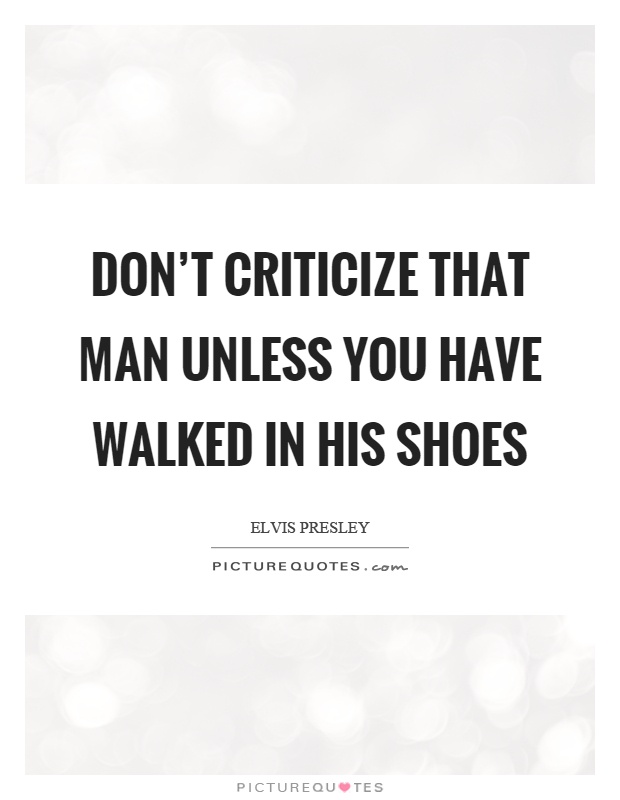 Don't criticize that man unless you have walked in his shoes Picture Quote #1