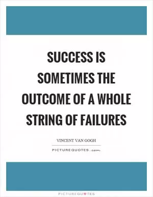 Success is sometimes the outcome of a whole string of failures Picture Quote #1