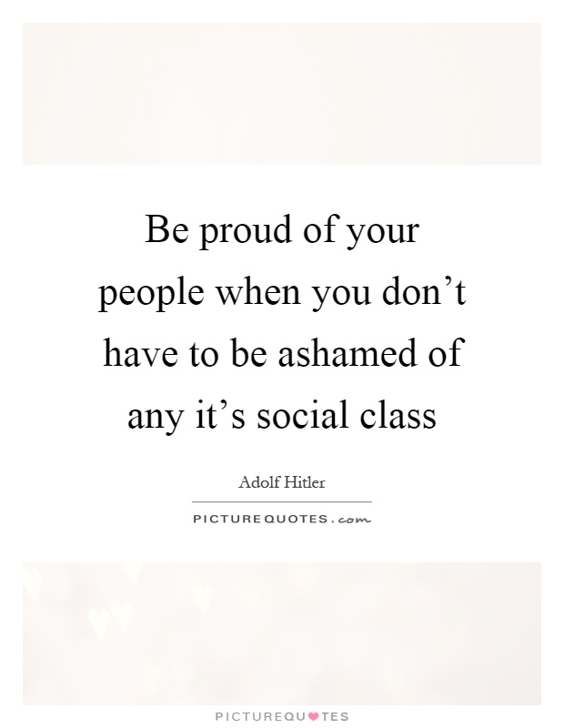 Be proud of your people when you don't have to be ashamed of any ...