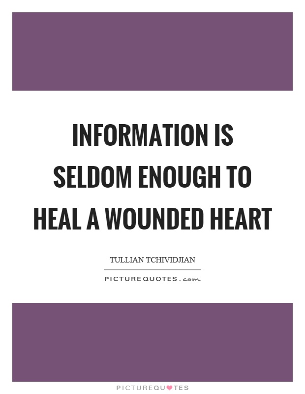 Information is seldom enough to heal a wounded heart Picture Quote #1