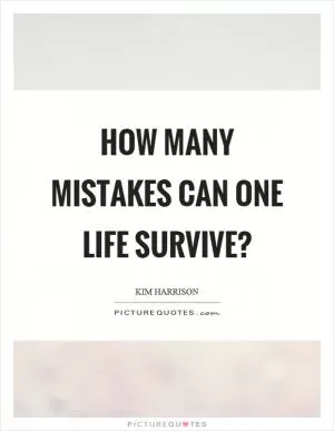 How many mistakes can one life survive? Picture Quote #1