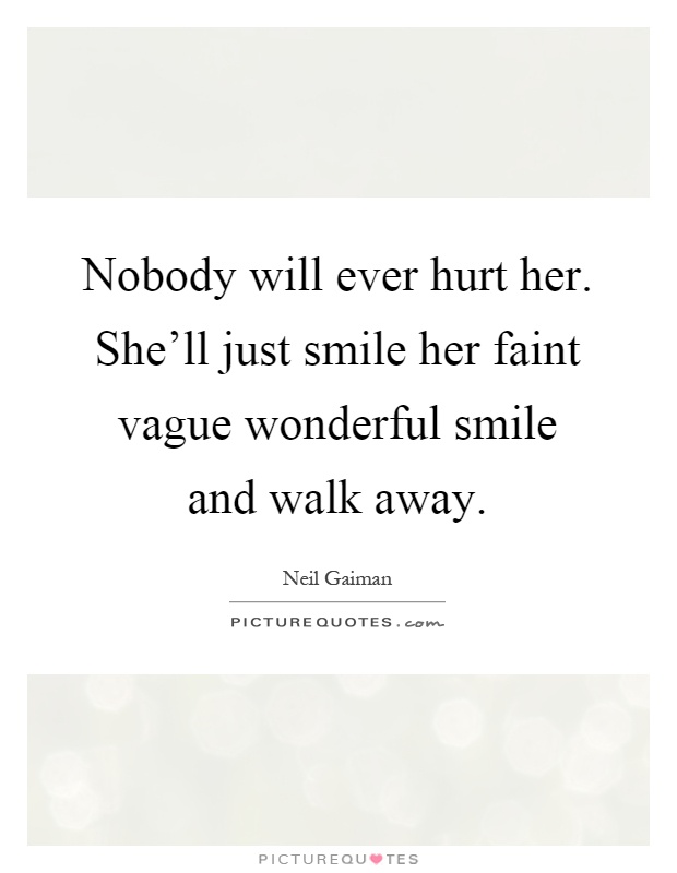 Nobody will ever hurt her. She'll just smile her faint vague wonderful smile and walk away Picture Quote #1