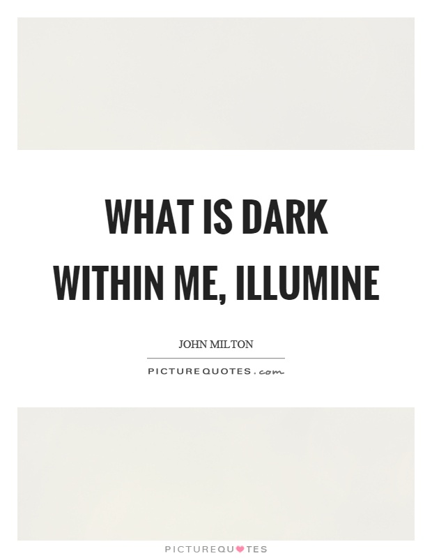 What is dark within me, illumine Picture Quote #1