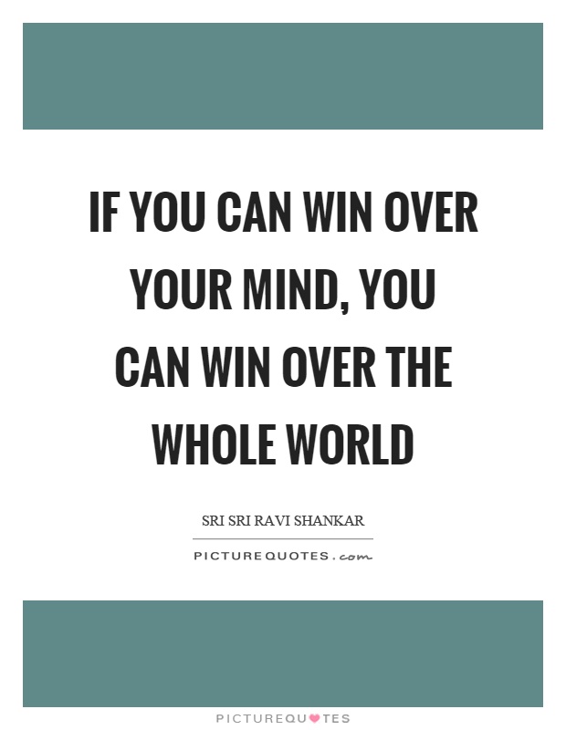 If you can win over your mind, you can win over the whole world Picture Quote #1
