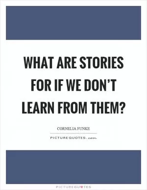 What are stories for if we don’t learn from them? Picture Quote #1