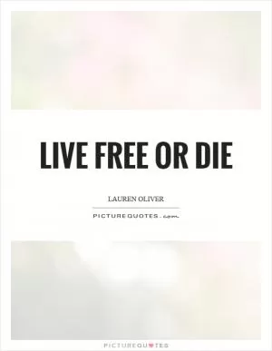 Live free or die Picture Quote #1