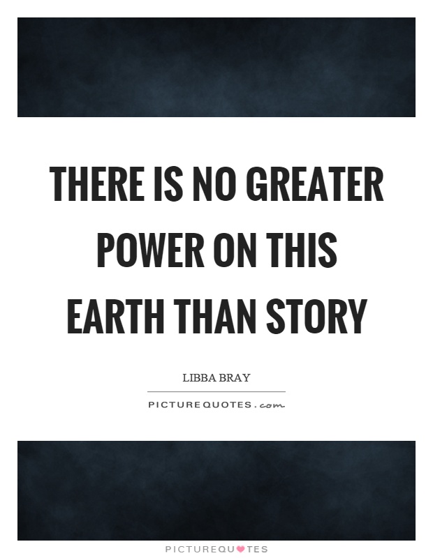 There is no greater power on this earth than story Picture Quote #1