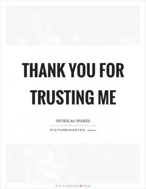 Thank you for trusting me Picture Quote #1