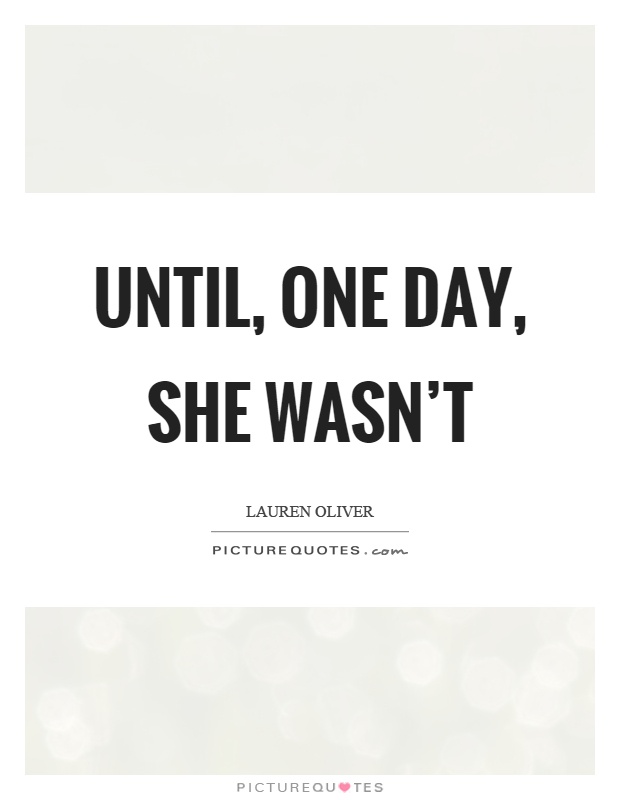 Until, one day, she wasn't Picture Quote #1
