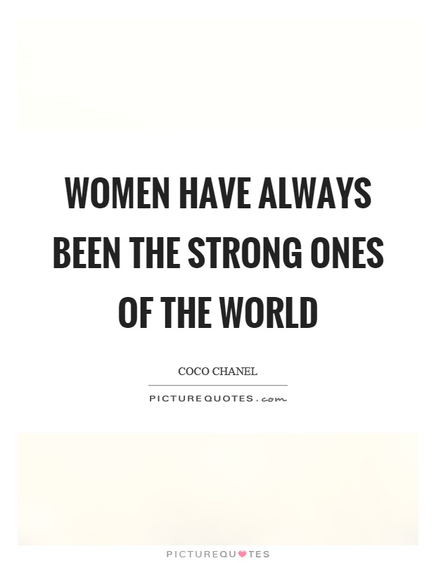 Women have always been the strong ones of the world Picture Quote #1