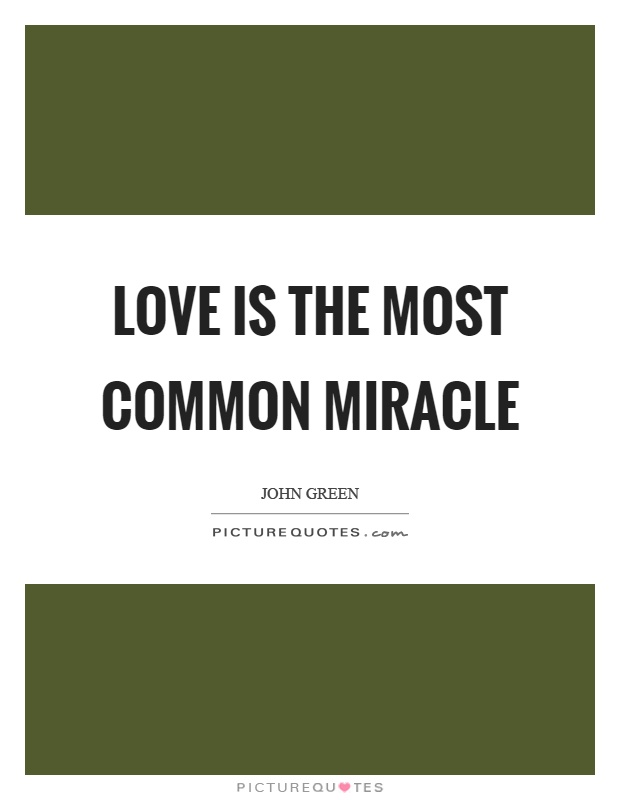 Love is the most common miracle Picture Quote #1