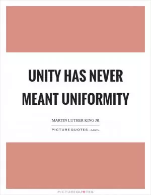 Unity has never meant uniformity Picture Quote #1