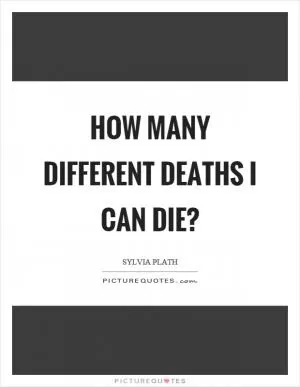 How many different deaths I can die? Picture Quote #1