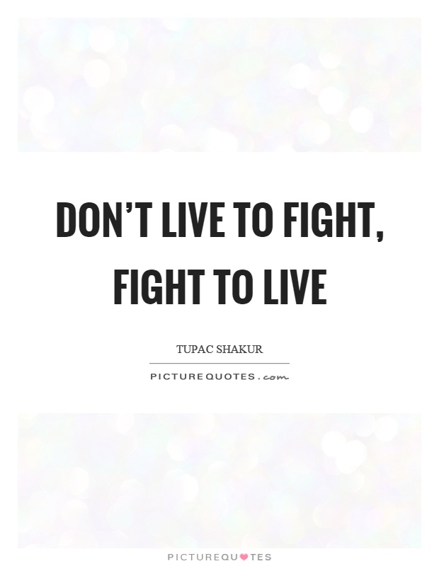 Don't live to fight, fight to live Picture Quote #1