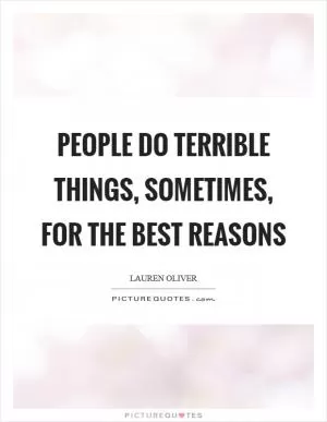 People do terrible things, sometimes, for the best reasons Picture Quote #1