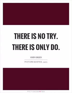 There is no try. There is only do Picture Quote #1