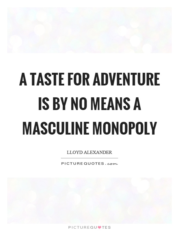 A taste for adventure is by no means a masculine monopoly Picture Quote #1