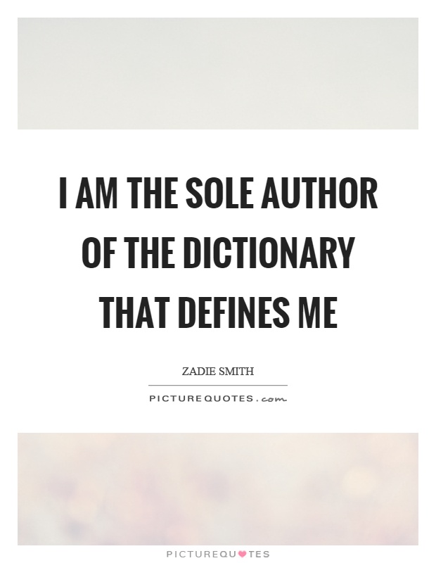 I am the sole author of the dictionary that defines me Picture Quote #1
