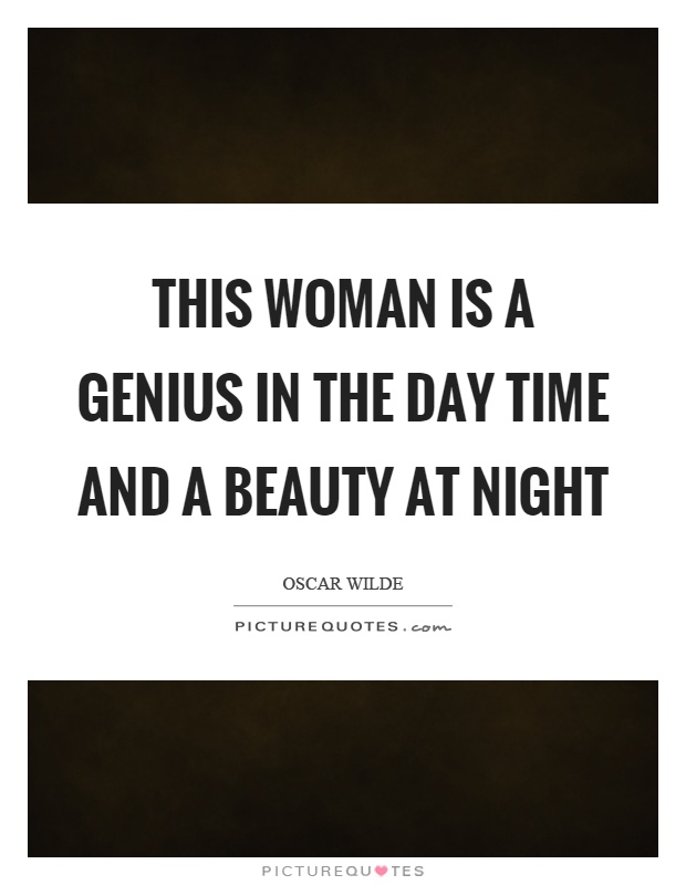 This woman is a genius in the day time and a beauty at night Picture Quote #1