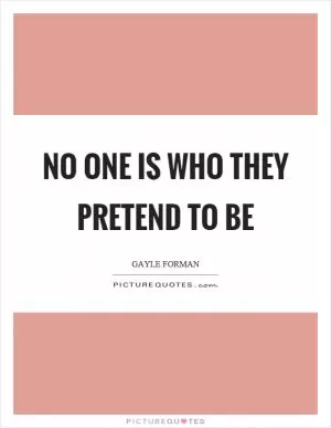 No one is who they pretend to be Picture Quote #1
