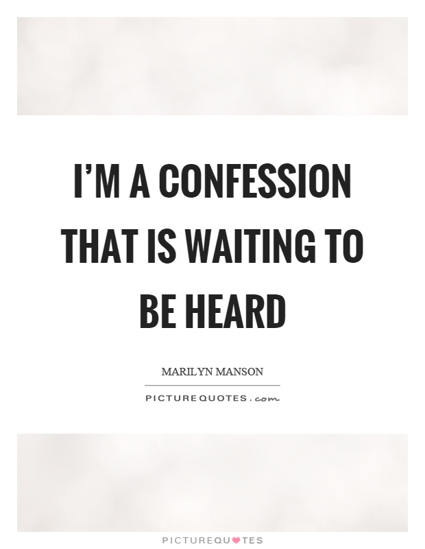 I'm a confession that is waiting to be heard Picture Quote #1