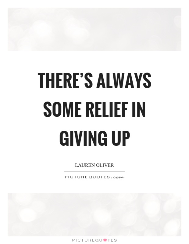 There's always some relief in giving up Picture Quote #1