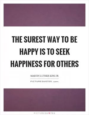 The surest way to be happy is to seek happiness for others Picture Quote #1